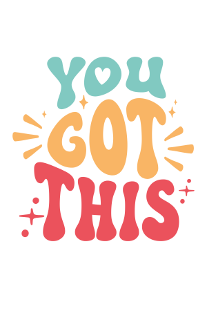 You got this!